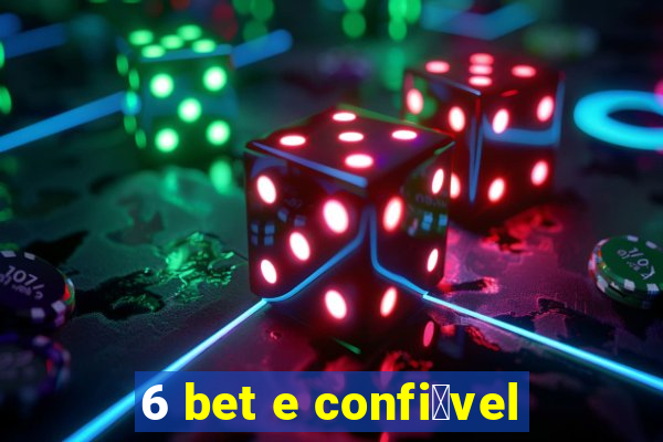 6 bet e confi谩vel